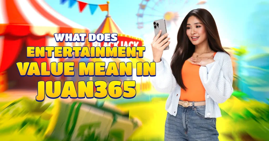what does “entertainment value” mean in juan 365