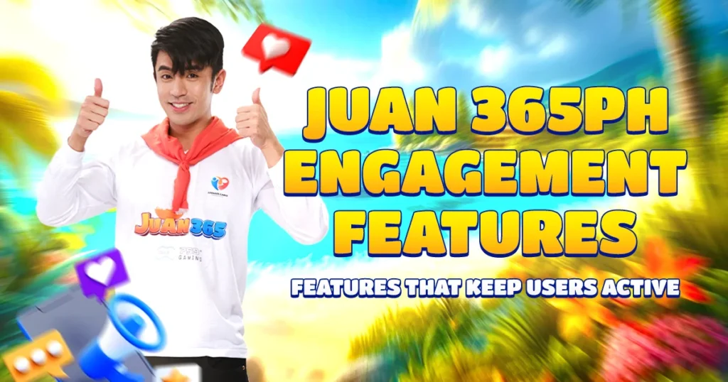juan 365ph engagement features features that keep users active