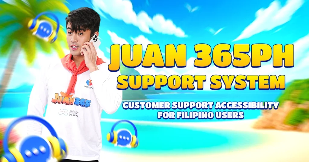 juan 365ph support system customer support accessibility for filipino users