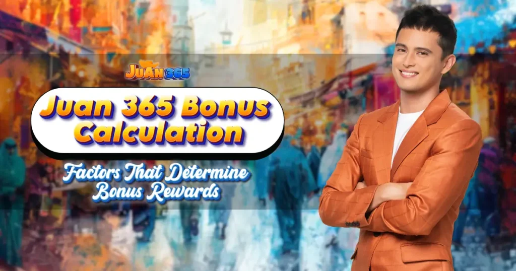 juan 365 bonus calculation_ factors that determine bonus rewards